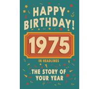 Happy Birthday! 1975: A Year in Headlines - Nostalgic 1975 History Book with Authentic News and Memories - Perfect Birthday or Anniversary Gift