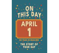 Happy Birthday! April 1: On This Day in Headlines - Nostalgic April 1 History Book with Authentic News and Memories - Perfect Birthday or Anniversary Gift