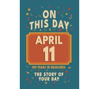 Happy Birthday! April 11: On This Day in Headlines - Nostalgic April 11 History Book with Authentic News and Memories - Perfect Birthday or Anniversary Gift