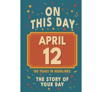 Happy Birthday! April 12: On This Day in Headlines - Nostalgic April 12 History Book with Authentic News and Memories - Perfect Birthday or Anniversary Gift