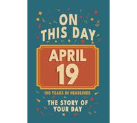 Happy Birthday! April 19: On This Day in Headlines - Nostalgic April 19 History Book with Authentic News and Memories - Perfect Birthday or Anniversary Gift