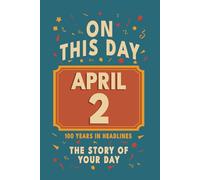 Happy Birthday! April 2: On This Day in Headlines - Nostalgic April 2 History Book with Authentic News and Memories - Perfect Birthday or Anniversary Gift