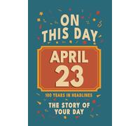 Happy Birthday! April 23: On This Day in Headlines - Nostalgic April 23 History Book with Authentic News and Memories - Perfect Birthday or Anniversary Gift