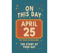 Happy Birthday! April 25: On This Day in Headlines - Nostalgic April 25 History Book with Authentic News and Memories - Perfect Birthday or Anniversary Gift