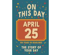 Happy Birthday! April 25: On This Day in Headlines - Nostalgic April 25 History Book with Authentic News and Memories - Perfect Birthday or Anniversary Gift