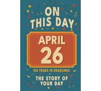 Happy Birthday! April 26: On This Day in Headlines - Nostalgic April 26 History Book with Authentic News and Memories - Perfect Birthday or Anniversary Gift
