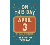 Happy Birthday! April 3: On This Day in Headlines - Nostalgic April 3 History Book with Authentic News and Memories - Perfect Birthday or Anniversary Gift