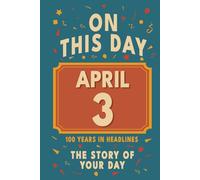 Happy Birthday! April 3: On This Day in Headlines - Nostalgic April 3 History Book with Authentic News and Memories - Perfect Birthday or Anniversary Gift