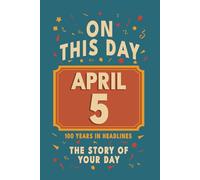 Happy Birthday! April 5: On This Day in Headlines - Nostalgic April 5 History Book with Authentic News and Memories - Perfect Birthday or Anniversary Gift