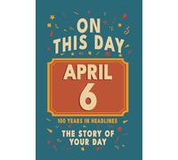 Happy Birthday! April 6: On This Day in Headlines - Nostalgic April 6 History Book with Authentic News and Memories - Perfect Birthday or Anniversary Gift
