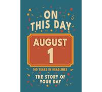Happy Birthday! August 1: On This Day in Headlines - Nostalgic August 1 History Book with Authentic News and Memories - Perfect Birthday or Anniversary Gift