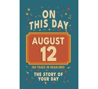 Happy Birthday! August 12: On This Day in Headlines - Nostalgic August 12 History Book with Authentic News and Memories - Perfect Birthday or Anniversary Gift