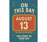 Happy Birthday! August 13: On This Day in Headlines - Nostalgic August 13 History Book with Authentic News and Memories - Perfect Birthday or Anniversary Gift
