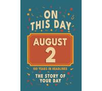 Happy Birthday! August 2: On This Day in Headlines - Nostalgic August 2 History Book with Authentic News and Memories - Perfect Birthday or Anniversary Gift