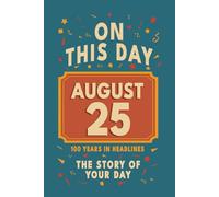 Happy Birthday! August 25: On This Day in Headlines - Nostalgic August 25 History Book with Authentic News and Memories - Perfect Birthday or Anniversary Gift