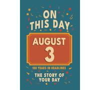 Happy Birthday! August 3: On This Day in Headlines - Nostalgic August 3 History Book with Authentic News and Memories - Perfect Birthday or Anniversary Gift