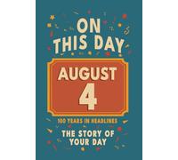 Happy Birthday! August 4: On This Day in Headlines - Nostalgic August 4 History Book with Authentic News and Memories - Perfect Birthday or Anniversary Gift