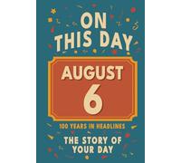 Happy Birthday! August 6: On This Day in Headlines - Nostalgic August 6 History Book with Authentic News and Memories - Perfect Birthday or Anniversary Gift