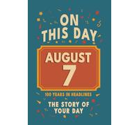Happy Birthday! August 7: On This Day in Headlines - Nostalgic August 7 History Book with Authentic News and Memories - Perfect Birthday or Anniversary Gift