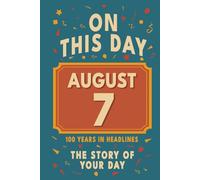 Happy Birthday! August 7: On This Day in Headlines - Nostalgic August 7 History Book with Authentic News and Memories - Perfect Birthday or Anniversary Gift