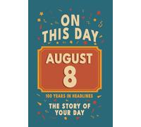 Happy Birthday! August 8: On This Day in Headlines - Nostalgic August 8 History Book with Authentic News and Memories - Perfect Birthday or Anniversary Gift