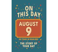 Happy Birthday! August 9: On This Day in Headlines - Nostalgic August 9 History Book with Authentic News and Memories - Perfect Birthday or Anniversary Gift