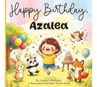 Happy Birthday, Azalea! A Personalized Birthday Picture Book: It's Azalea's Birthday! A Personalized Birthday Book for Azalea - A Magical Picture Book About Balloons, Cake, and Birthday Surprises