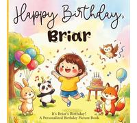 Happy Birthday, Briar! A Personalized Birthday Picture Book: It's Briar's Birthday! A Personalized Birthday Book for Briar - A Magical Picture Book About Balloons, Cake, and Birthday Surprises