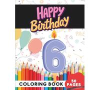 Happy Birthday Coloring Book for 6-Year-Olds: 50 Fun Party, Cake, and Celebration Pages