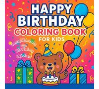 Happy Birthday Coloring Book for Kids: Cute Animals, Birds, Sea animals, Kids, Party Scenes, Positive Compliments and Wishes