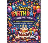 Happy Birthday Coloring Book for Teens: un, Modern & Creative Birthday Designs - A Relaxing Gift Activity Book for Boys & Girls