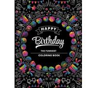 Happy Birthday Coloring Book: Happy Birthday Coloring Book: Full of Hilarious Birthday Wishes. A Perfect Gift for Birthdays, Friends, and Family.
