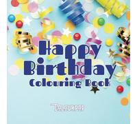 Happy Birthday Colouring Book: Simple, fun and create for birthday celebrations