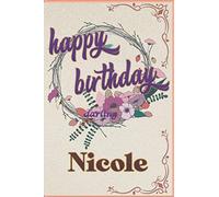 happy birthday darling Nicole: love, quotes, romantic, diary ,notebook , gift ,for your best or journal with 100 pages and 6x9 inches (Anglais)