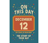 Happy Birthday! December 12: On This Day in Headlines - Nostalgic December 12 History Book with Authentic News and Memories - Perfect Birthday or Anniversary Gift
