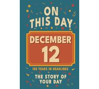 Happy Birthday! December 12: On This Day in Headlines - Nostalgic December 12 History Book with Authentic News and Memories - Perfect Birthday or Anniversary Gift