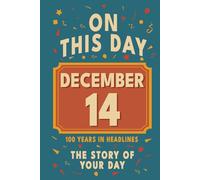 Happy Birthday! December 14: On This Day in Headlines - Nostalgic December 14 History Book with Authentic News and Memories - Perfect Birthday or Anniversary Gift