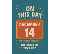 Happy Birthday! December 14: On This Day in Headlines - Nostalgic December 14 History Book with Authentic News and Memories - Perfect Birthday or Anniversary Gift