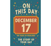 Happy Birthday! December 17: On This Day in Headlines - Nostalgic December 17 History Book with Authentic News and Memories - Perfect Birthday or Anniversary Gift