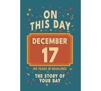 Happy Birthday! December 17: On This Day in Headlines - Nostalgic December 17 History Book with Authentic News and Memories - Perfect Birthday or Anniversary Gift