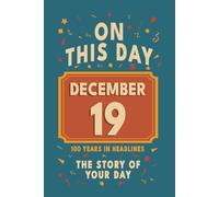 Happy Birthday! December 19: On This Day in Headlines - Nostalgic December 19 History Book with Authentic News and Memories - Perfect Birthday or Anniversary Gift