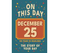 Happy Birthday! December 25: On This Day in Headlines - Nostalgic December 25 History Book with Authentic News and Memories - Perfect Birthday or Anniversary Gift