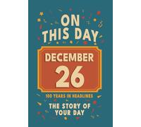 Happy Birthday! December 26: On This Day in Headlines - Nostalgic December 26 History Book with Authentic News and Memories - Perfect Birthday or Anniversary Gift