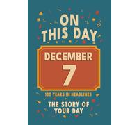 Happy Birthday! December 7: On This Day in Headlines - Nostalgic December 7 History Book with Authentic News and Memories - Perfect Birthday or Anniversary Gift