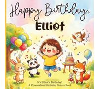 Happy Birthday, Elliot! A Personalized Birthday Picture Book: It's Elliot's Birthday! A Personalized Birthday Book for Elliot - A Magical Picture Book About Balloons, Cake, and Birthday Surprises