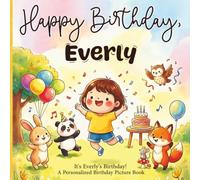 Happy Birthday, Everly! A Personalized Birthday Picture Book: It's Everly's Birthday! A Personalized Birthday Book for Everly - A Magical Picture Book About Balloons, Cake, and Birthday Surprises