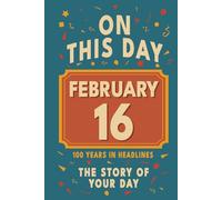 Happy Birthday! February 16: On This Day in Headlines - Nostalgic February 16 History Book with Authentic News and Memories - Perfect Birthday or Anniversary Gift