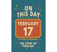 Happy Birthday! February 17: On This Day in Headlines - Nostalgic February 17 History Book with Authentic News and Memories - Perfect Birthday or Anniversary Gift