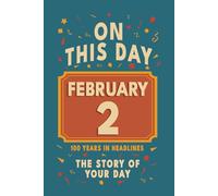 Happy Birthday! February 2: On This Day in Headlines - Nostalgic February 2 History Book with Authentic News and Memories - Perfect Birthday or Anniversary Gift
