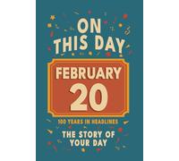 Happy Birthday! February 20: On This Day in Headlines - Nostalgic February 20 History Book with Authentic News and Memories - Perfect Birthday or Anniversary Gift